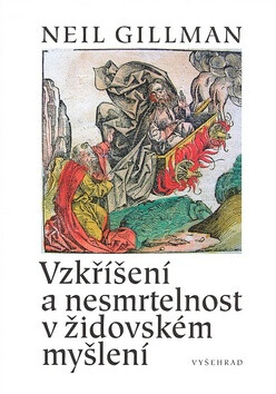 Vzkříšení a nesmrtelnost v židovnském myšlení - Neil Gillman