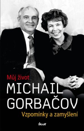 Můj život Michail Gorbačov - Gorbačov Michail