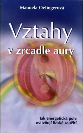Vztahy v zrcadle aury - Manuela Oetingerová