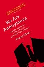 We Are Anonymous: Inside the Hacker World of LulzSec, Anonymous, and the Global Cyber Insurgency - Parmy Olsonová