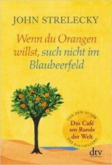 Wenn du Orangen willst, such nicht im Blaubeerfeld - John P. Strelecky