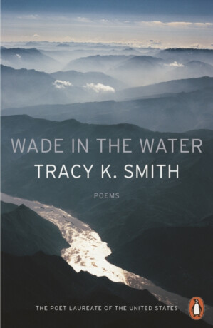 Wade in the Water - Tracy K. Smith