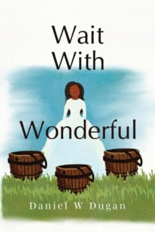 Wait With Wonderful - Daniel W Dugan