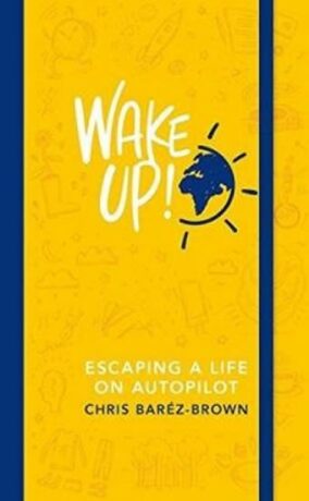 Wake Up! : Escaping a Life on Autopilot - Baréz-Brown Chris