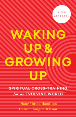 Waking Up and Growing Up - Diane Musho Hamiltonová,Gabriel Kaigen Menegale Wilson