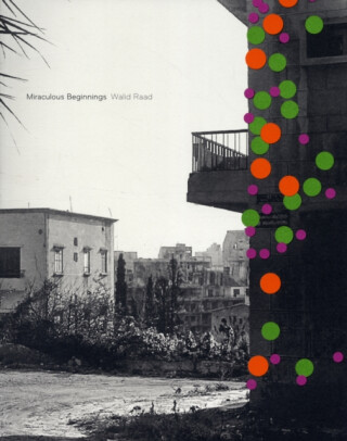 Walid Raad Miraculous Beginnings (French edition) - Walid Raad