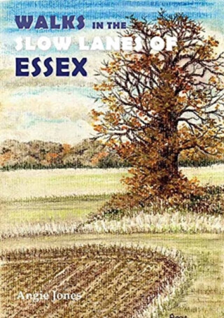 Walks in the Slow Lanes of Essex - Angie Jones
