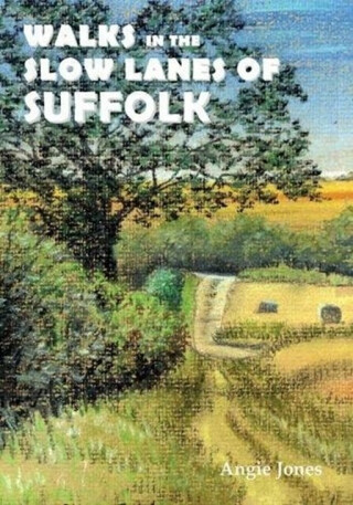 Walks in the Slow Lanes of Suffolk - Angie Jones