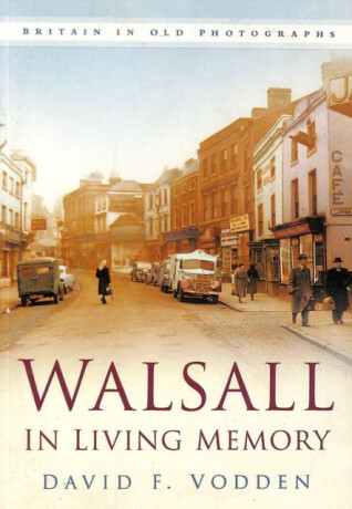 Walsall in Living Memory - David F Vodden