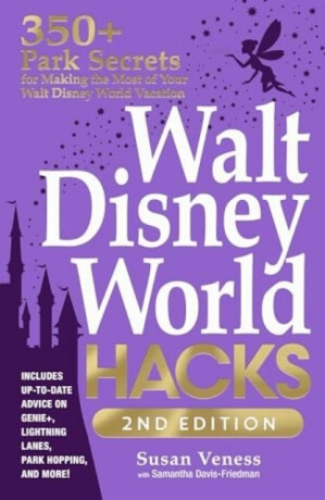 Walt Disney World Hacks, 2nd Edition - Samantha Davis-Friedman,Susan Veness