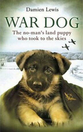War Dog: The No-Man´s Land Puppy Who Took to the Skies - Damien Lewis