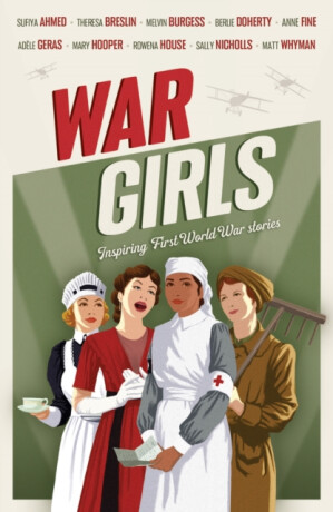 War Girls - Melvin Burgess,Fine Anne,Nicholls Sally,Matt Whyman,Ahmed Sufiya,Doherty Berlie,Theresa Breslin,Adele Geras,Rowena House,Mary Hooper