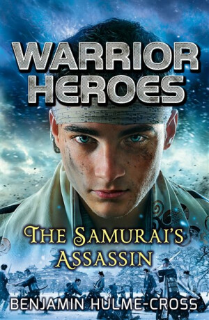 Warrior Heroes: The Samurai's Assassin - Benjamin Hulme-Cross