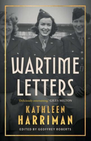 Wartime Letters – London and Moscow 1941–1945 - Kathleen Harriman