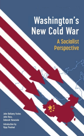 Washington's New Cold War - John Bellamy Foster,Prashad Vijay,Deborah Veneziale,John Ross