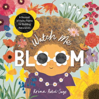 Watch Me Bloom - Krina Patel-Sage
