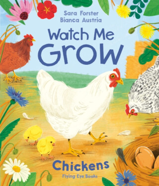 Watch Me Grow: Chickens - Sara Forster