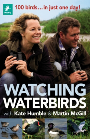 Watching Waterbirds with Kate Humble and Martin McGill - Kate Humble,Martin McGill