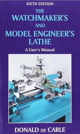 Watchmaker's and Model Engineer's Lathe - Donald de Carle