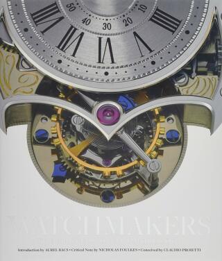 Watchmakers: The Masters of Art Horology - Proietti