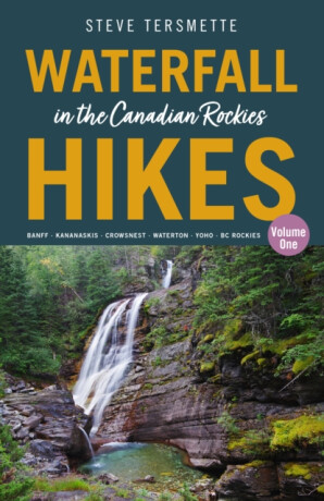 Waterfall Hikes in the Canadian Rockies  Volume 1 - Steve Tersmette