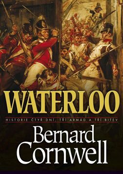 Waterloo - Historie čtyř dnů, tří armád a tří bitev - Bernard Cornwell
