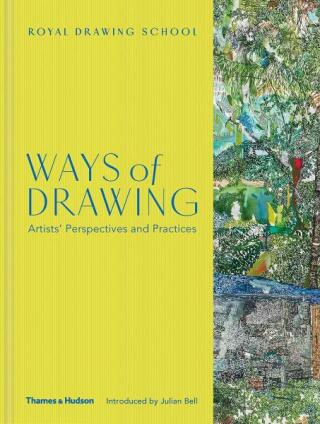 Ways of Drawing: Artists' Perspectives and Practices - Julian Bell,Julia Balchin,Claudia Tobin
