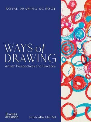 Ways of Drawing: Artists’ Perspectives and Practices - Julian Bell,Julia Balchin,Claudia Tobin