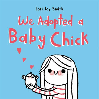 We Adopted a Baby Chick - Lori Joy Smith