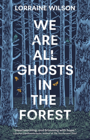 We Are All Ghosts in the Forest - Lorraine Wilson