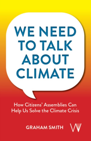 We Need To Talk About Climate â€“ How Citizens` Assemblies Can Help Us Solve The Climate Crisis - Smith Graham