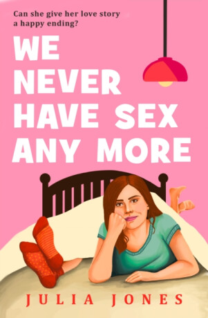 We Never Have Sex Any More - Julia Jones