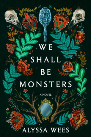 We Shall Be Monsters - Alyssa Wees