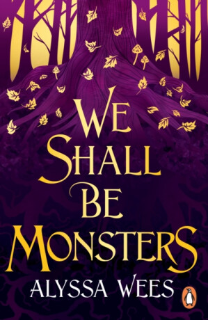 We Shall Be Monsters - Alyssa Wees