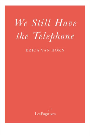 We Still Have The Telephone - Erica Van Horn