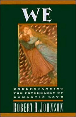 We: Understanding the Psychology of Romantic Love - Robert A. Johnson