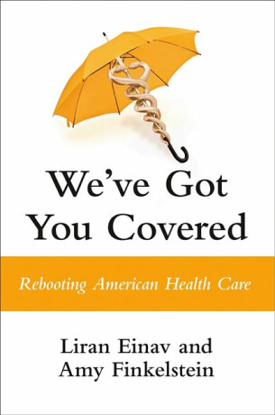 We've Got You Covered - Amy Finkelstein,Liran Einav
