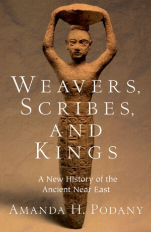 Weavers, Scribes, and Kings - Amanda H.  Podany