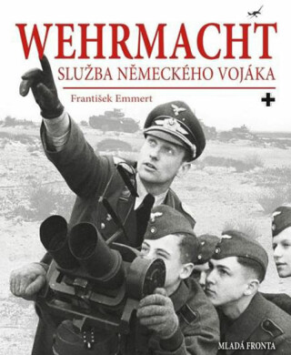 Wehrmacht: služba německého vojáka - František Emmert