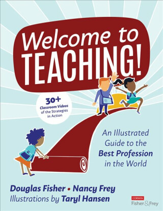 Welcome to Teaching! - Douglas Fisher,Nancy Frey,Taryl Hansen