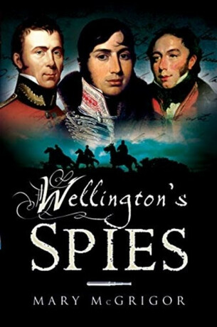 Wellington's Spies - Mary McGrigor
