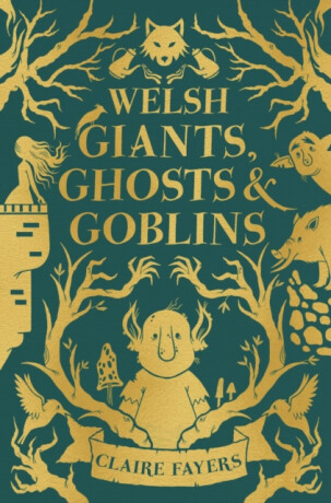 Welsh Giants, Ghosts and Goblins - Claire Fayers