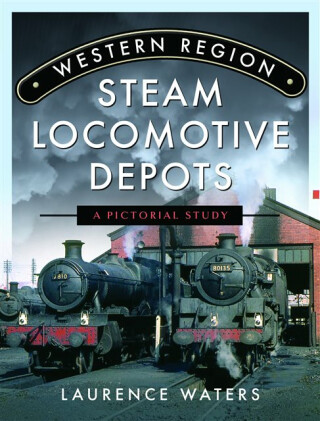Western Region Steam Locomotive Depots - Laurence Waters