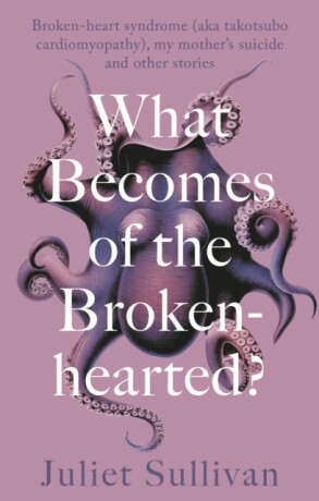 What Becomes of the Broken-hearted - Juliet Sullivan