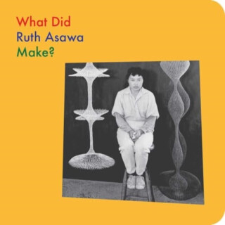What Did Ruth Asawa Make? - Doro Globus,Ruth Asawa