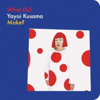 What Did Yayoi Kusama Make? - Yayoi Kusama,Doro Globus