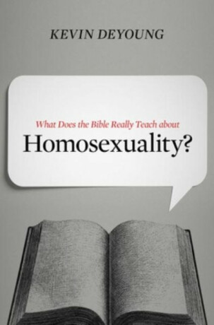 What Does the Bible Really Teach about Homosexuality? - Kevin DeYoung