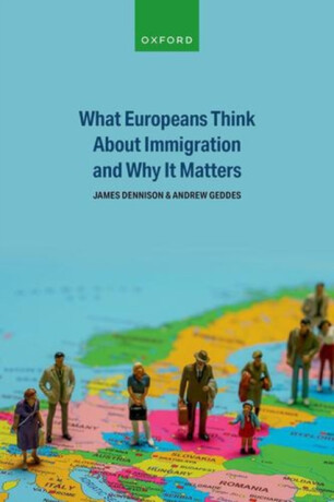 What Europeans Think About Immigration and Why It Matters - Geddes Andrew,James Dennison