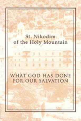 What God Has Done for Our Salvation - Nathan Williams,St. Nikodim of the Holy Mountain