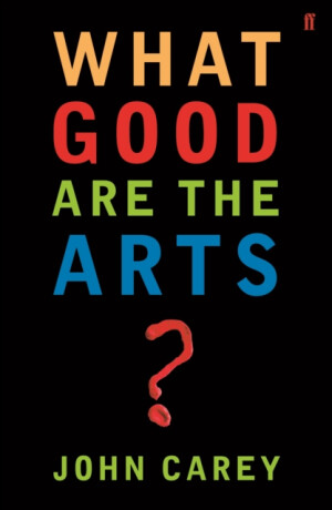 What Good are the Arts? - Professor John Carey